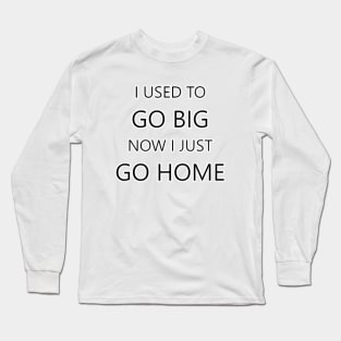 Go Home Long Sleeve T-Shirt